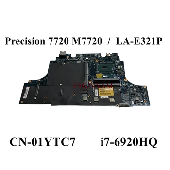 LA-E321P 1YTC7 ДЛЯ Dell Precision 7720 M7720 i7-6920HQ Материнская плата ноутбука CN-01YTC7 01YTC7 Материнская плата 100% тест